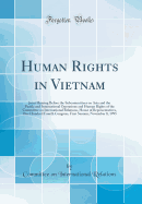 Human Rights in Vietnam: Joint Hearing Before the Subcommittees on Asia and the Pacific and International Operations and Human Rights of the Committee on International Relations, House of Representatives, One Hundred Fourth Congress, First Session, Novemb