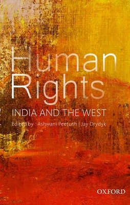 Human Rights: India and the West - Peetush, Ashwani (Editor), and Drydyk, Jay (Editor)