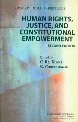 Human Rights, Justice and Constitutional Empowerment - Kumar, C. Raj (Editor), and Chockalingam, D. (Editor)