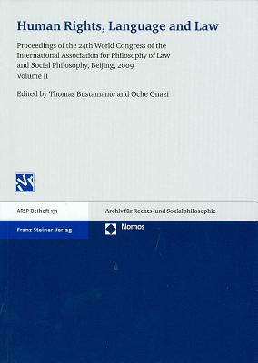 Human Rights, Language and Law: Proceedings of the 24th World Congress of the International Association for Philosophy of Law and Social Philosophy, Beijing, 2009. Vol. 2 - Bustamante, Thomas (Editor), and Onazi, Oche (Editor)