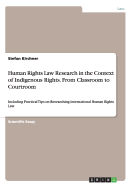 Human Rights Law Research in the Context of Indigenous Rights. From Classroom to Courtroom: Including Practical Tips on Researching International Human Rights Law