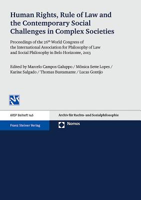 Human Rights, Rule of Law and the Contemporary Social Challenges in Complex Societies: Proceedings of the 26th World Congress of the International Association for Philosophy of Law and Social Philosophy in Belo Horizonte, 2013 - Bustamante, Thomas (Editor), and Campos Galuppo, Marcelo (Editor), and Gontijo, Lucas (Editor)