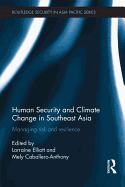 Human Security and Climate Change in Southeast Asia: Managing Risk and Resilience