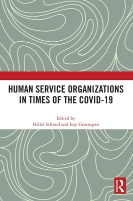 Human Service Organizations in Times of the COVID-19 - Schmid, Hillel (Editor), and Greenspan, Itay (Editor)