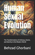 Human Sexual Evolution: The Transformation of Intimacy, Desire, and Identity in the Modern World