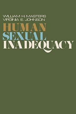 Human Sexual Inadequacy - Masters, William H, and Johnson, Virginia E