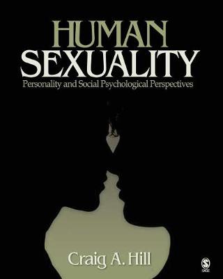 Human Sexuality: Personality and Social Psychological Perspectives - Hill, Craig a