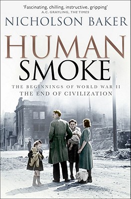 Human Smoke: The Beginnings of World War II, the End of Civilization - Baker, Nicholson