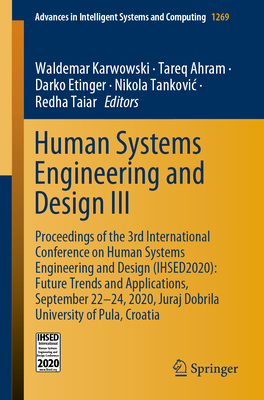 Human Systems Engineering and Design III: Proceedings of the 3rd International Conference on Human Systems Engineering and Design (Ihsed2020): Future Trends and Applications, September 22-24, 2020, Juraj Dobrila University of Pula, Croatia - Karwowski, Waldemar (Editor), and Ahram, Tareq (Editor), and Etinger, Darko (Editor)