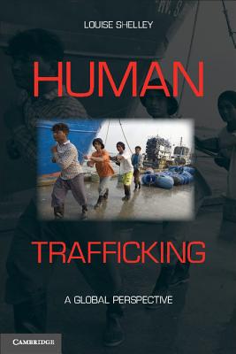 Human Trafficking: A Global Perspective - Shelley, Louise