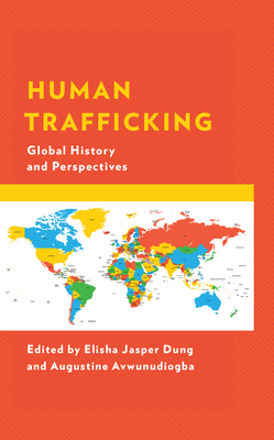 Human Trafficking: Global History and Perspectives - Dung, Elisha Jasper (Contributions by), and Avwunudiogba, Augustine (Contributions by), and Abdullahi, Ibrahim (Contributions...