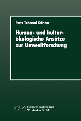 Human- Und Kulturokologische Ansatze Zur Umweltforschung: Ein Beitrag Zur Umweltsoziologie Mit Einer Fallstudie Zur Grundwasserbelastung Mit Nitrat, Zur Problemperzeption Und Gulleregulierung Im Landkreis Vechta - Teherani-Krnner, Parto