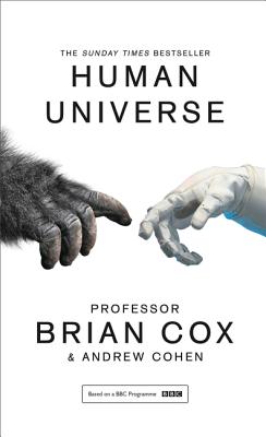 Human Universe - Cox, Brian, and Cohen, Andrew