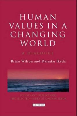 Human Values in a Changing World: A Dialogue on the Social Role of Religion - Wilson, Bryan, and Ikeda, Daisaku
