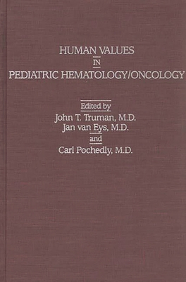 Human Values in Pediatric Hematology/Oncology - Truman, John T (Editor), and Van Eys, Jan (Editor)