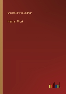 Human Work - Gilman, Charlotte Perkins