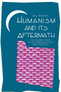 Humanism and Its Aftermath: The Shared Fate of Deconstruction and Politics