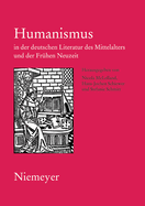 Humanismus in Der Deutschen Literatur Des Mittelalters Und Der Fruhen Neuzeit: XVIII. Anglo-German Colloquium Hofgeismar 2003
