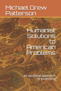 Humanist Solutions to American Problems: an apolitical approach to governing