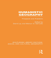 Humanistic Geography (Rle Social & Cultural Geography): Problems and Prospects