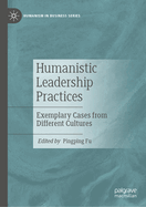 Humanistic Leadership Practices: Exemplary Cases from Different Cultures