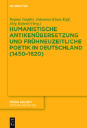 Humanistische Antikenbersetzung und frhneuzeitliche Poetik in Deutschland (1450-1620)