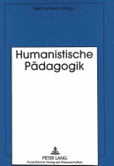 Humanistische Paedagogik: Anspruch, Moeglichkeiten Und Gefaehrdungen Am Ausgang Des 20. Jahrhunderts. Festschrift Zum 68. Geburtstag Von Ernst Hojer