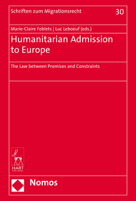 Humanitarian Admission to Europe: The Law Between Promises and Constraints - Foblets, Marie-Claire (Editor), and Leboeuf, Luc, Dr. (Editor)