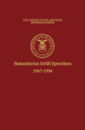 Humanitarian Airlift Operations 1947-1994 (the United States Air Force Reference Series)