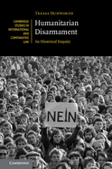 Humanitarian Disarmament: An Historical Enquiry