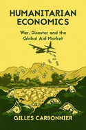 Humanitarian Economics: War, Disaster and the Global Aid Market