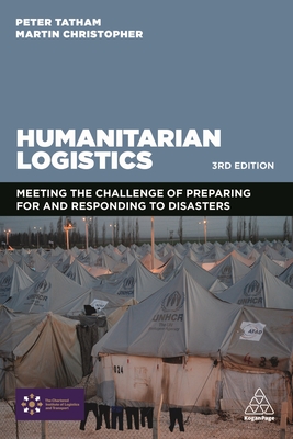 Humanitarian Logistics: Meeting the Challenge of Preparing For and Responding To Disasters - Tatham, Peter (Editor), and Christopher, Martin (Editor)