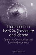 Humanitarian NGOs, (In)Security and Identity: Epistemic Communities and Security Governance