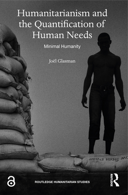 Humanitarianism and the Quantification of Human Needs: Minimal Humanity - Paliszkiewicz, Joanna (Editor), and Chen, Kuanchin (Editor), and Launer, Markus (Editor)