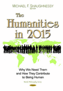 Humanities in 2015: Why We Need Them & How They Contribute to Being Human