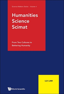 Humanities, Science, Scimat: From Two Cultures to Bettering Humanity - Lam, Lui