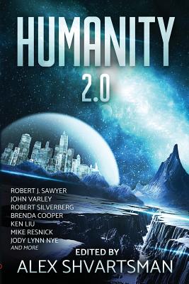 Humanity 2.0 - Shvartsman, Alex, Dr. (Editor), and Sawyer, Robert J, and Varley, John