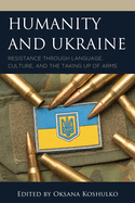 Humanity and Ukraine: Resistance through Language, Culture, and the Taking Up of Arms