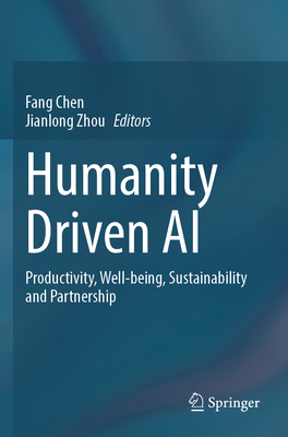 Humanity Driven AI: Productivity, Well-being, Sustainability and Partnership - Chen, Fang (Editor), and Zhou, Jianlong (Editor)