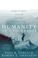 Humanity on a Tightrope: Thoughts on Empathy, Family, and Big Changes for a Viable Future - Ehrlich, Paul