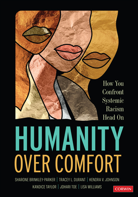 Humanity Over Comfort: How You Confront Systemic Racism Head on - Brinkley-Parker, Sharone, and Durant, Tracey L L, and Johnson, Kendra V V