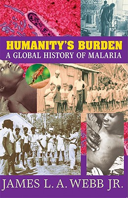 Humanity's Burden: A Global History of Malaria - Webb, Jr, James L. A.