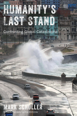 Humanity's Last Stand: Confronting Global Catastrophe - Schuller, Mark, and McKinney, Cynthia (Foreword by)
