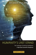 Humanity's Last Stand: The Challenge of Artificial Intelligence - A Spiritual-Scientific Response