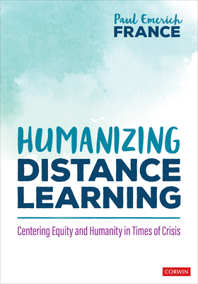 Humanizing Distance Learning: Centering Equity and Humanity in Times of Crisis - France, Paul Emerich