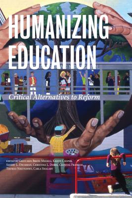 Humanizing Education: Critical Alternatives to Reform - Brion-Meisels, Gretchen (Editor), and Cooper, Kristy S (Editor), and Deckman, Sherry S (Editor)