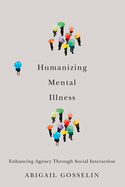 Humanizing Mental Illness: Enhancing Agency Through Social Interaction