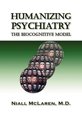 Humanizing Psychiatry: The Biocognitive Model - McLaren, Niall