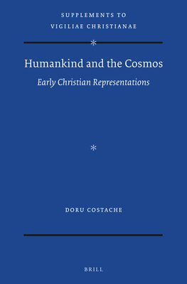 Humankind and the Cosmos: Early Christian Representations - Costache, Doru