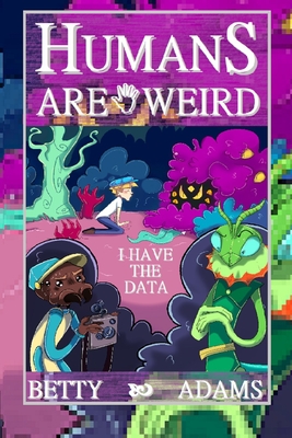 Humans are Weird: I Have the Data - Wong, Richard (Editor), and Adams, Betty